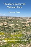 Theodore Roosevelt National Park: Planning Guide 1946490377 Book Cover