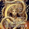 Casa de flama y sombra: Ciudad Medialuna 3