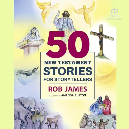 Fifty New Testament Stories for Storytellers by Rob James, Amanda Ruston - illustrator episode artwork