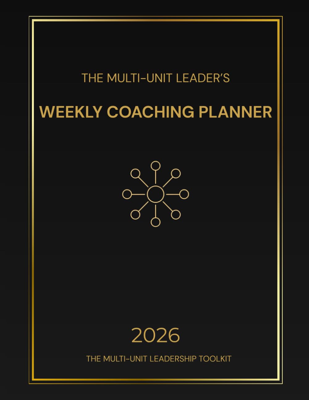 The Multi-Unit Leader’s Weekly Coaching Planner: A 12-Week System for Leaders Managing Multiple Locations (The Multi-Unit Leadership Toolkit)