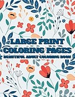 Large Print Coloring Pages Beautiful Adult Coloring Book: Simple Coloring Sheets With Large Print Designs, Illustrations Of Animals, Flowers, And More B08KJ66B6D Book Cover