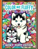 Color Me Fluffy: Husky Puppy Edition Coloring Book B0F5HX3PW9 Book Cover