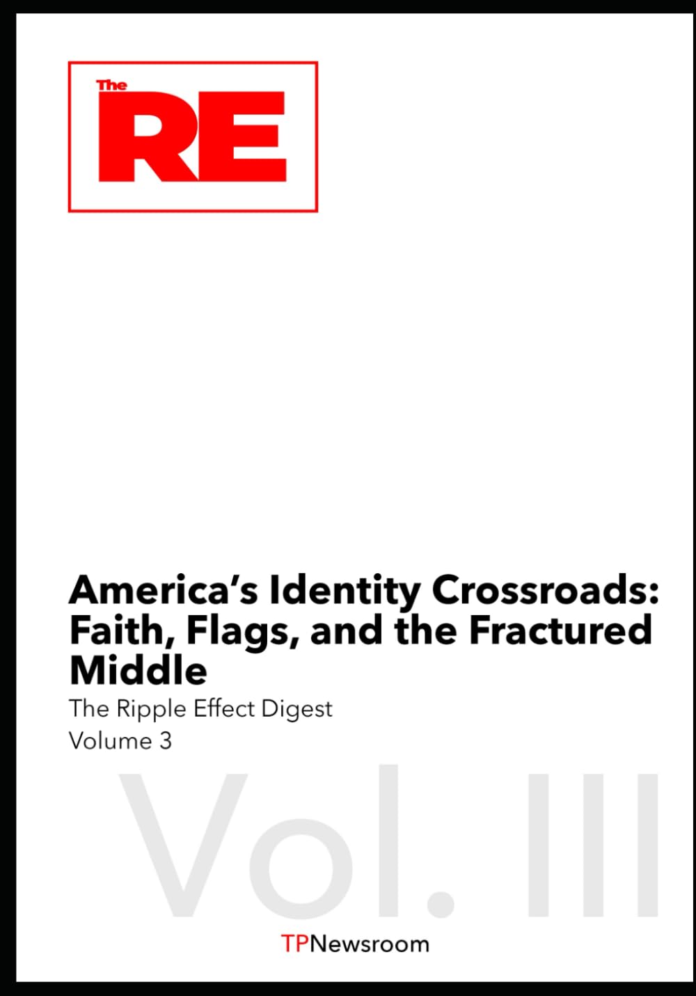America’s Identity Crossroads : Faith, Flags, and the Fractured Middle: 3 (The Ripple Effect Digest)