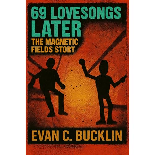 69 Lovesongs Later: The Magnetic Fields Story Audiolibro Por Evan C. Bucklin arte de portada