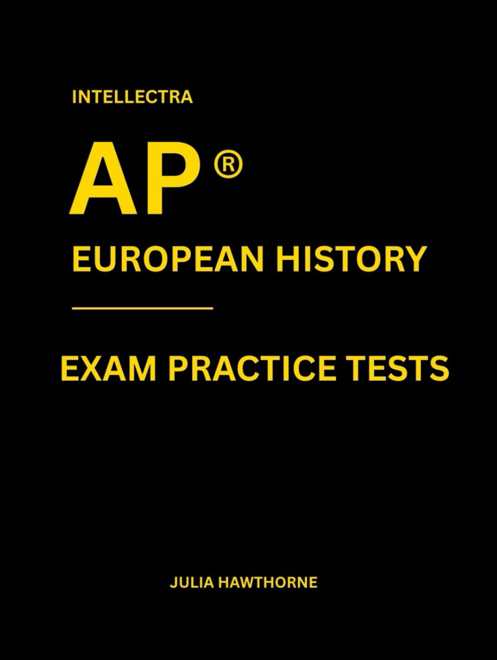 Intellectra AP ® EUROPEAN HISTORY EXAM PRACTICE TESTS: over 2000 practice questions , 13 mock exams/practice tests.