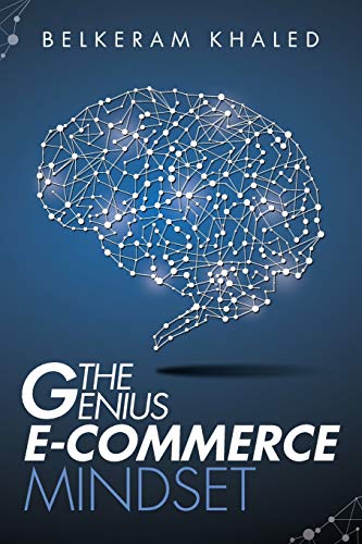 The Genius E-Commerce Mindset: Grow Your ECommerce Business & Learn The Best Mindset To Win The Digital Marketing Game