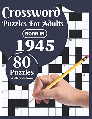 Crossword Puzzles For Adults: You Were Born In 1945: Challenging 80 Large Print Crossword Puzzles Book For Adults Who were Born In 1945 With Beautiful Random Words To Relax And Enjoy Their Time