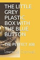 THE LITTLE GREY PLASTIC BOX WITH THE BLUE BUTTON: THE PERFECT JOB 1521036829 Book Cover