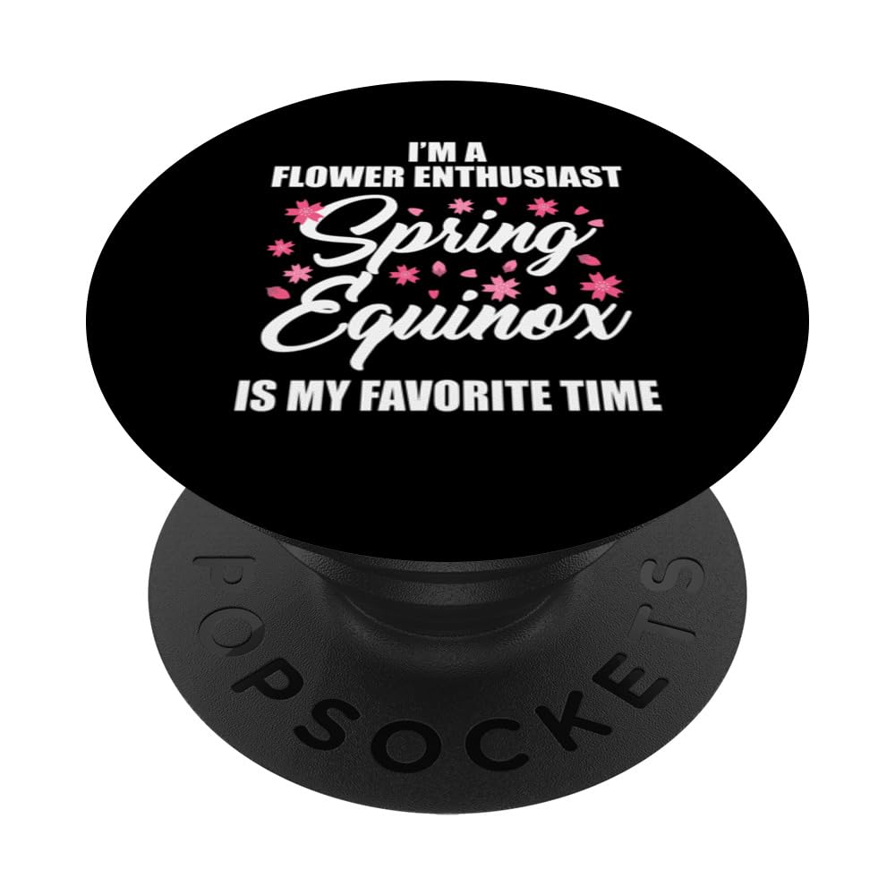 I’m Flower Enthusiast Spring Equinox My Favorite Time March PopSockets Standard PopGrip