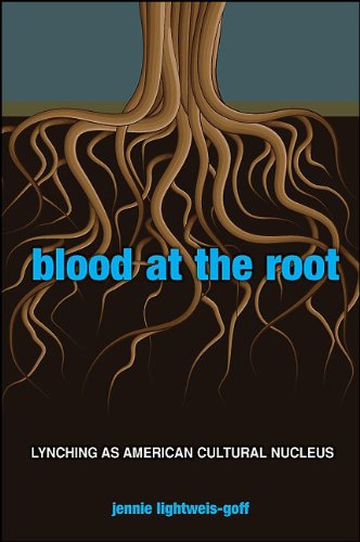 Blood at the Root: Lynching as American Cultural Nucleus