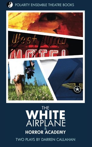 The White Airplane & Horror Academy: Two Plays by Darren Callahan