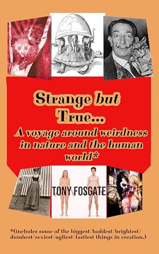 Strange but True: A Voyage Around Weirdness in Nature and the Human World