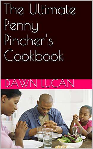The Ultimate Penny Pincher’s Cookbook: Including Recipes for Beef, Chicken, Seafood, and More.