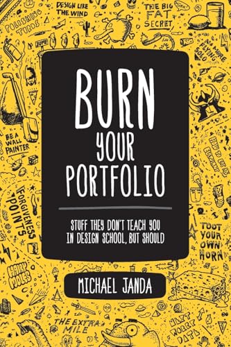 Burn Your Portfolio: Stuff they don't teach you in design school, but should (Voices That Matter)