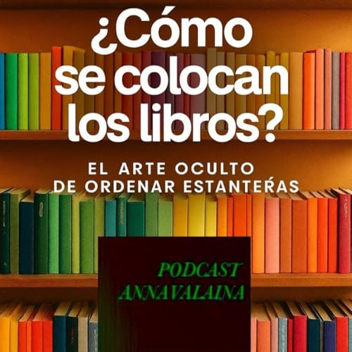 Page de couverture de PODCAST ANNAVALAINA EL ARTE DE ORDENAR LIBROS RECOMENDACIONES Y NOTICIAS