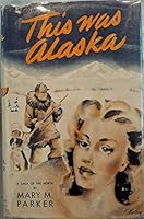 This Was Alaska [ Fiction] [ Inscribed By The Author] B00X2XXE5U Book Cover