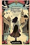 The Diaries of a Teenage Pilgrim: The Early Journey: A Coming-of-Age Story of How God Called Me to Run After Him