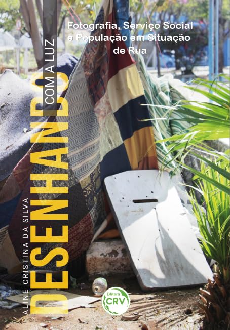 DESENHANDO COM A LUZ: Fotografia, Serviço Social e População em Situação de Rua