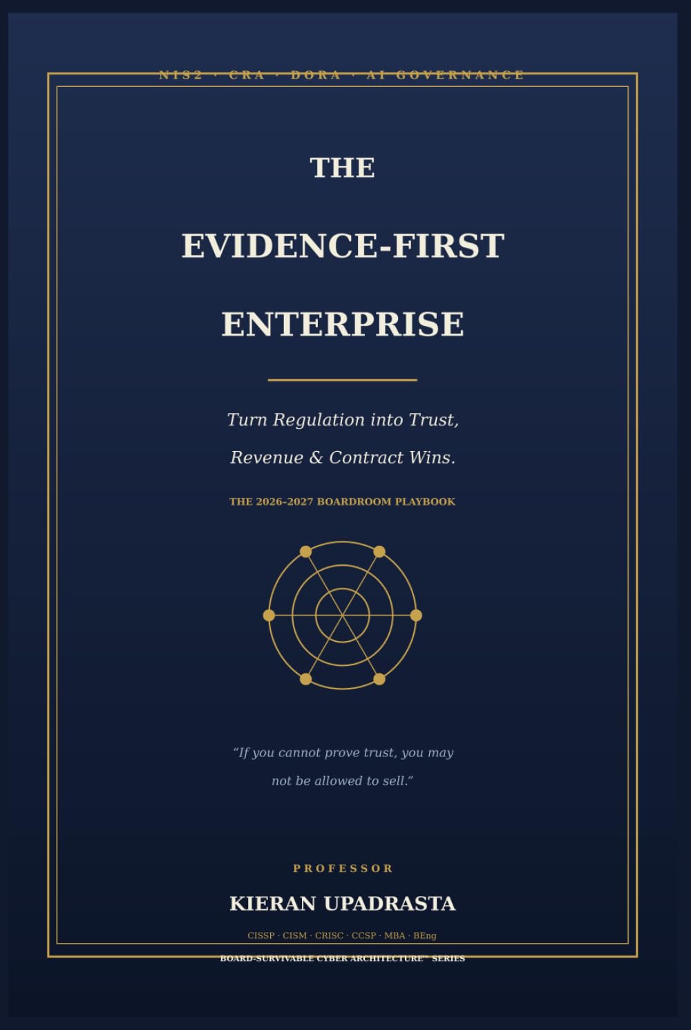 The Evidence-First Enterprise: Turn NIS2, CRA, DORA and AI Governance into Trust, Revenue and Contract Wins