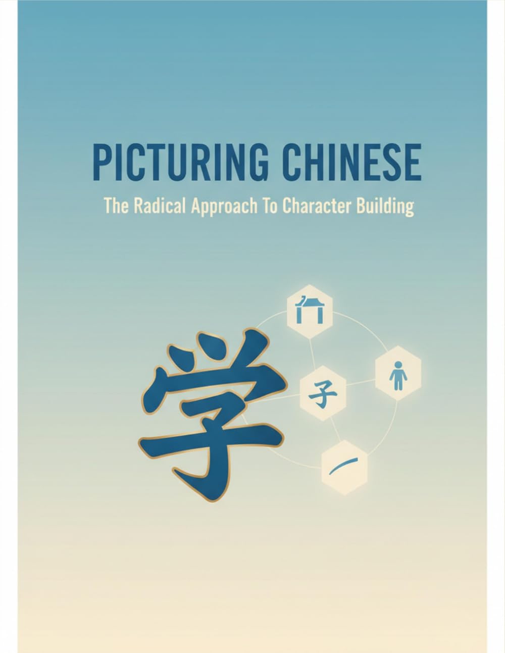 Picturing Chinese: The Radical Approach To Character Building