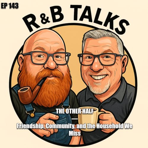 EP143 - The Other Half &mdash; Friendship, Community, and the Household We Miss