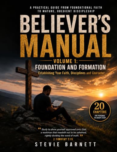 Believer's Manual for Dailey Growth and Faithful Living Volume 1: Foundations and Formation: Establishing Your Faith, Disciplines, and Character image 2