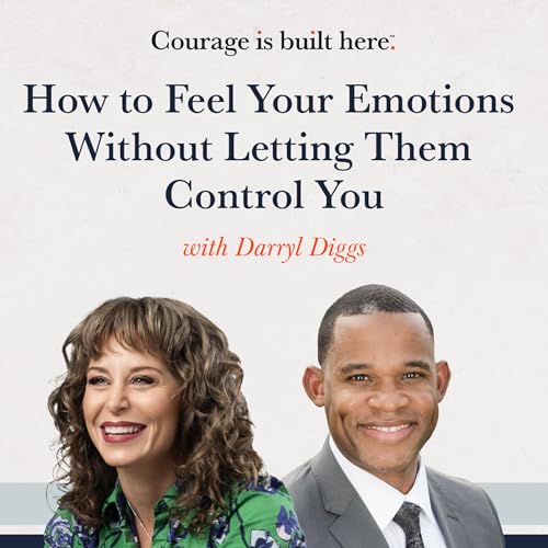 Episode 26: How to Feel Your Emotions Without Letting Them Control You