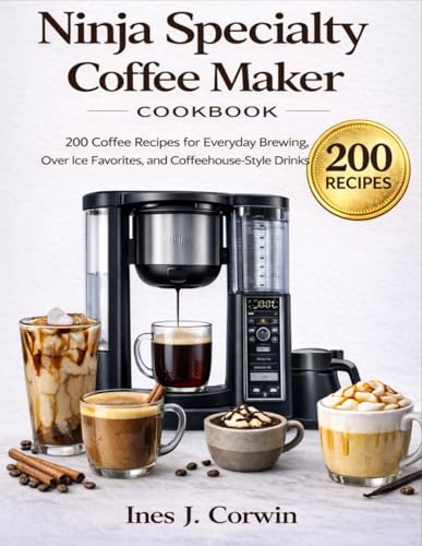 200 Coffee Recipes for the Ninja Specialty Coffee Maker CM401: