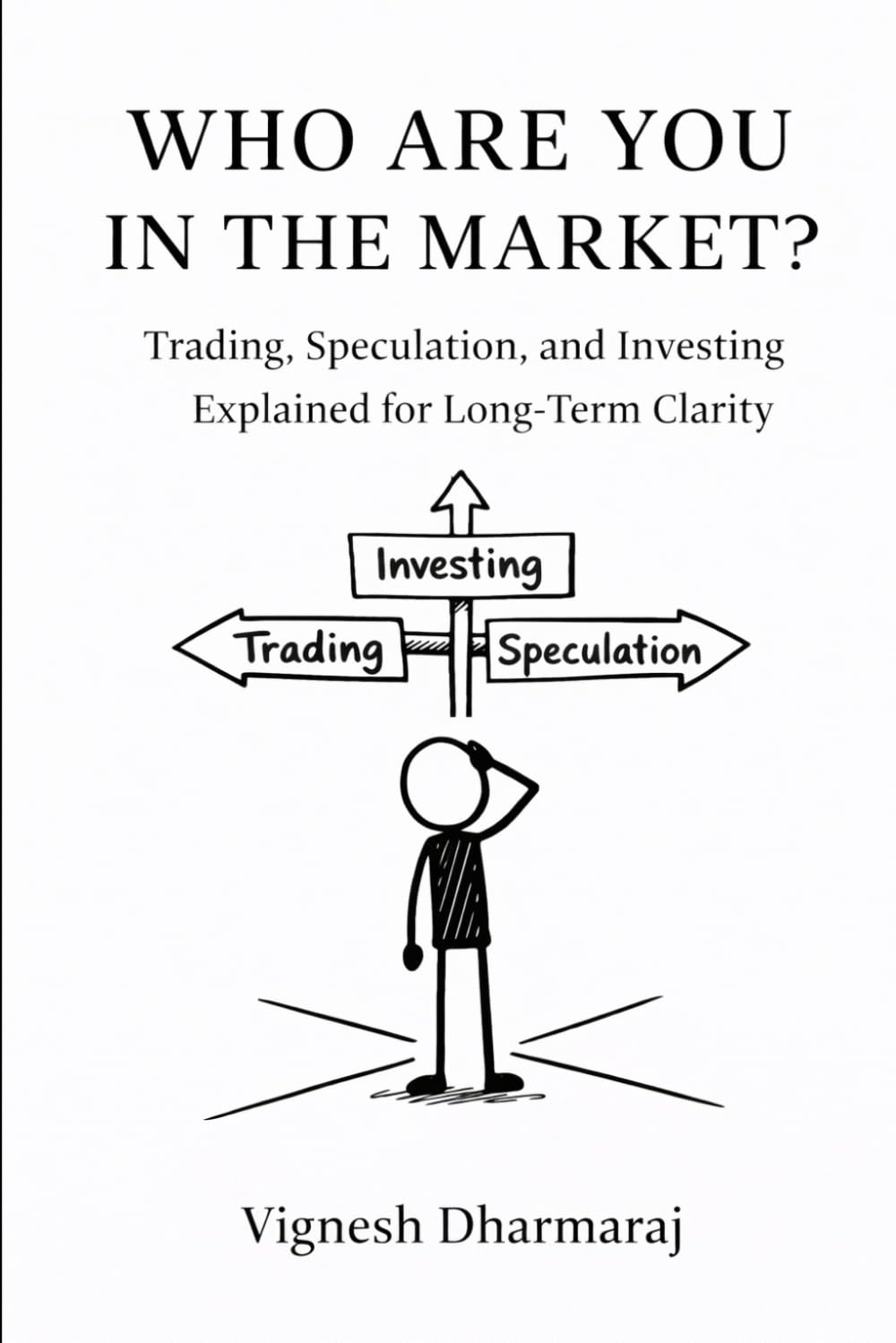 Who Are You in the Market?: Trading, Speculation, and Investing Explained for Long-Term Clarity