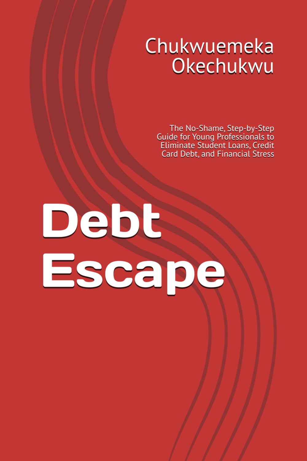 Debt Escape: The No-Shame, Step-by-Step Guide for Young Professionals to Eliminate Student Loans, Credit Card Debt, and Financial Stress (Wealth Series)