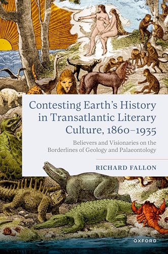 Cover of Contesting Earth's History in Transatlantic Literary Culture, 1860-1935: Believers and Visionaries on the Borderlines of Geology and Palaeontology
