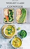 THE NEW WEIGHT GAIN COOKBOOK: Healthy Delicious Recipe And Meal Plan To Gain Weight,Build Muscle And Stay Healthy