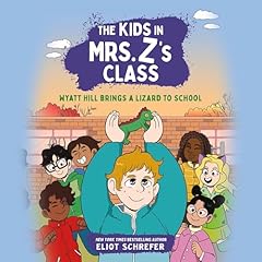 Couverture de The Kids in Mrs. Z's Class: Wyatt Hill Brings a Lizard to School