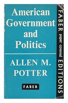 Paperback American Government and Politics / by Allen M. Potter ; with an Introduction by Professor K. C. Wheare Book