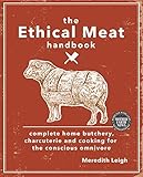 The Ethical Meat Handbook: Complete home butchery, charcuterie and cooking for the conscious omnivore