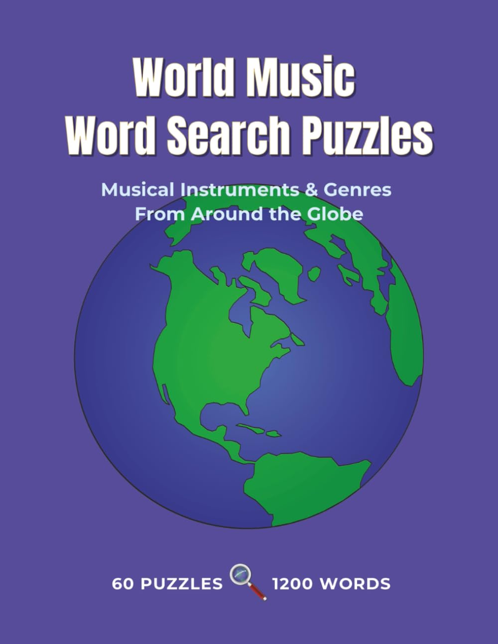 World Music Word Search Puzzles: Musical Instruments & Genres From Around the Globe — 60 Puzzles • 1200 Words (World Music Puzzle Collection)
