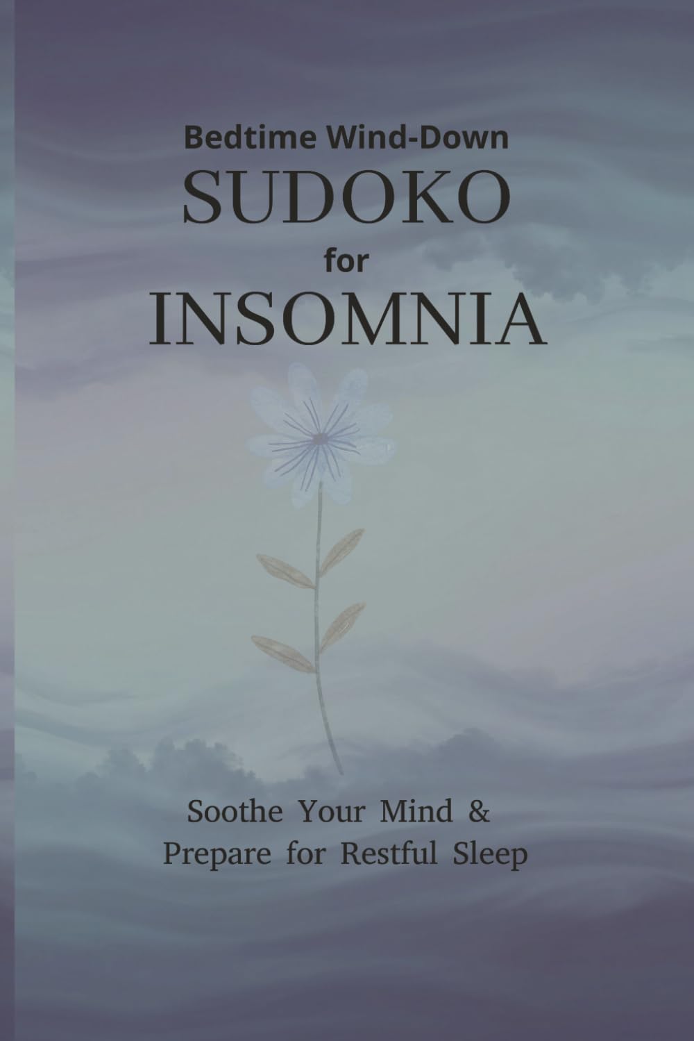 Bedtime Wind-Down Sudoku Puzzle Book for Insomnia: Sudoku Puzzles for Insomnia | Soothe Your Mind and Prepare for Restful Sleep | 6x9 Inches, 110 ... and Unwind Before Sleep | Solutions Included