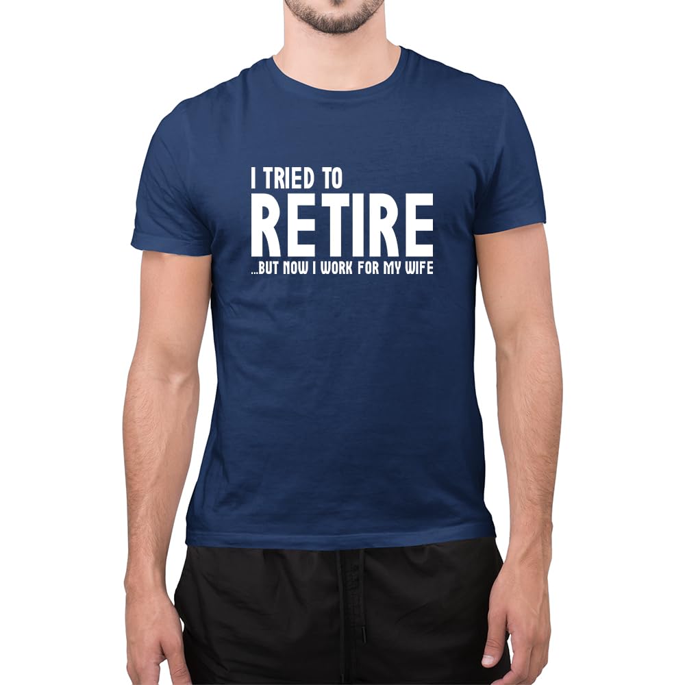 Graphic Impact Unisex Navy Blue Funny I Tried To Retire But Now I Work For My Wife Father Birthday T Shirt (, Large)
