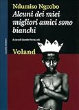 Alcuni dei miei migliori amici sono bianchi (considerazioni eversive di un guerriero zulurbano)