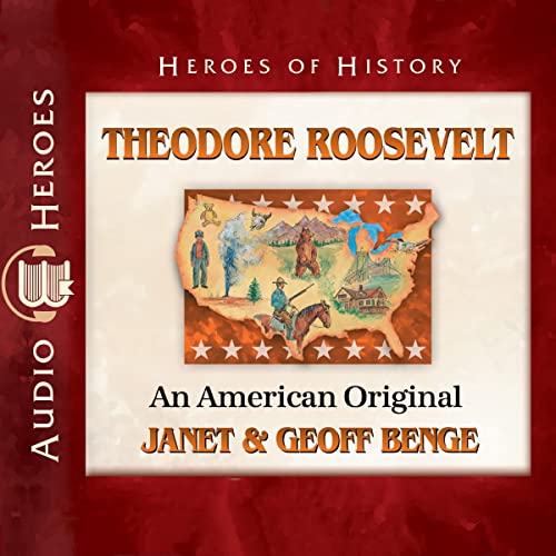 Theodore Roosevelt: An American Original by Janet Benge, Geoff Benge episode artwork
