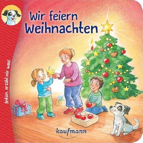 Anton, erzähl mir was! Wir feiern Weihnachten: Bilderbuch (Anton, erzähl mir was! - zum Vorlesen und Mitnehmen: Die Heftreihe 'Religion' für Kinder ab 2 Jahren)
