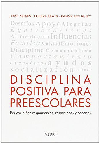 DISCIPLINA POSITIVA PARA PREESCOLARES: Educar niños responsables, respetuosos y capaces