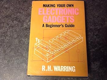 Hardcover Making your own electronic gadgets: A beginner's guide Book