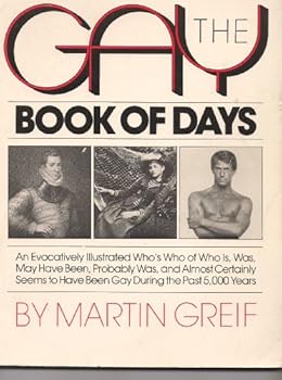 Paperback The Gay Book of Days: An Evocatively Illustrated Who's Who of Who Is, Was, May Have Been, Probably Was, and Almost Certainly Seems to Have B Book