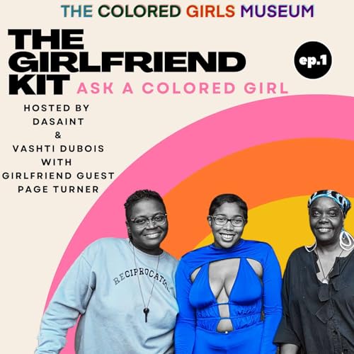 Ep.1 The Girlfriend Kit:Ask A Colored Girl - I Got All My Sisters With Me