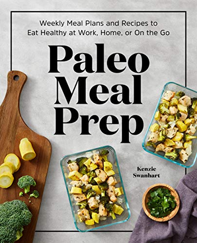 Paleo Meal Prep: Weekly Meal Plans and Recipes to Eat Healthy at Work, Home, or On the Go Paleo Meal Prep: Weekly Meal Plans and Recipes to Eat Healthy at Work, Home, or On the Go