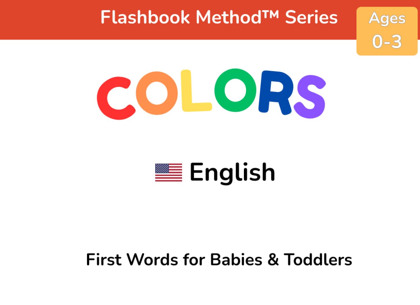 Colors: First Words for Babies & Toddlers: A Word-First Learning Book Using the Flashbook Method™ (Flashbook Method™ Series)