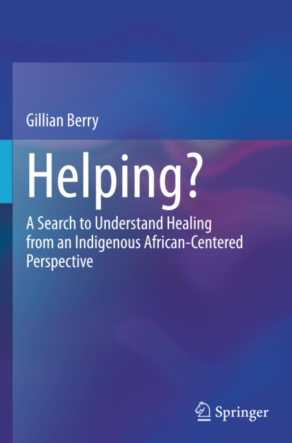 Helping?: A Search to Understand Healing from an Indigenous African-Centered Perspective