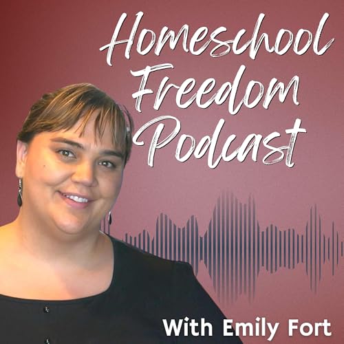 Page de couverture de Homeschool Freedom Podcast with Emily Fort