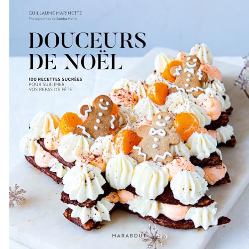 Douceurs de Noël: 100 recettes sucrées pour sublimer vos repas de fête